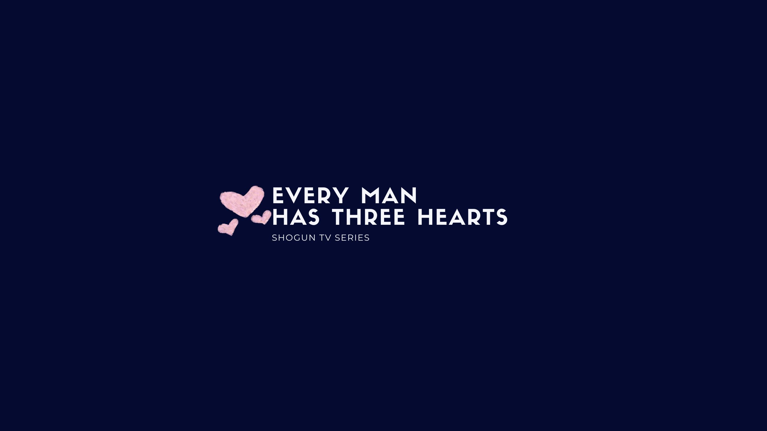 Every Man Has Three Hearts -- Shogun